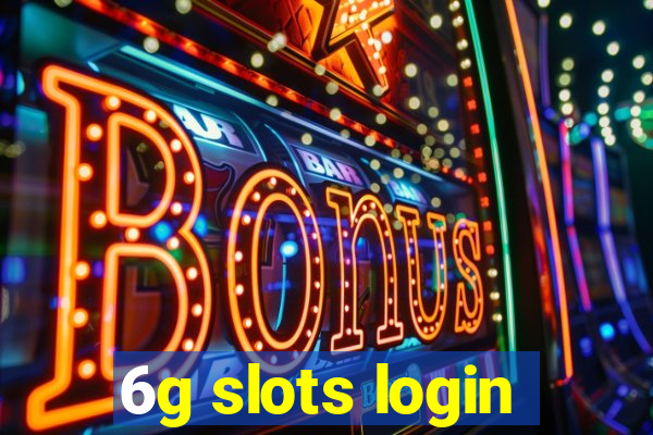 6g slots login